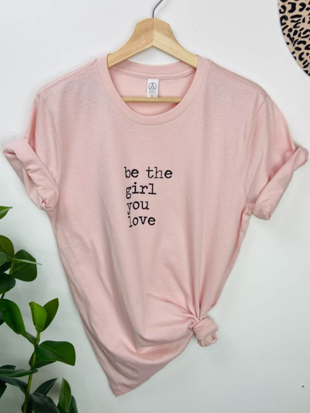 “be the girl you love” – Light Pink Tee
